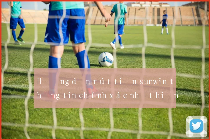 Hướng dẫn rút tiền sunwin thông tin chính xác nhất hiện nay