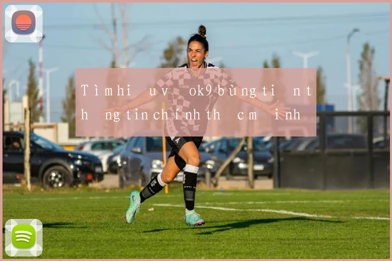 Tìm hiểu về ok9 bùng tiền thông tin chính thức mới nhất